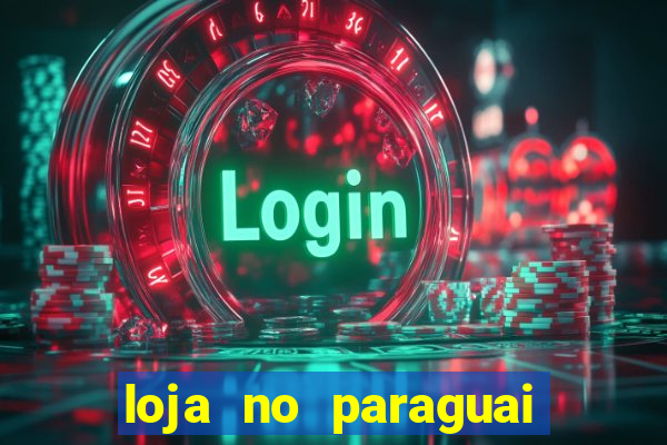 loja no paraguai que entrega no brasil